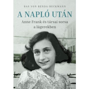   Bas von Benda-Beckmann - A Napló után - Anne Frank és társai sorsa a lágerekben