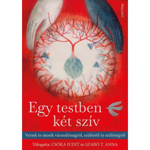 Egy testben két szív - Versek és mesék várandósságról, szülésről és szülőségről -Csóka Judit - Szabó T. Anna