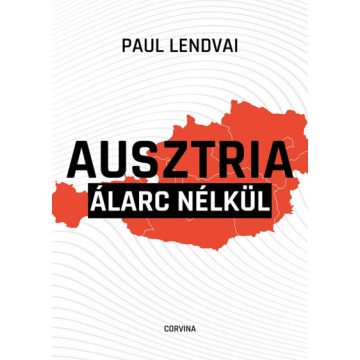 Ausztria álarc nélkül - Paul Lendvai