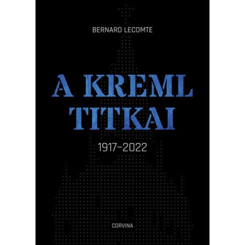 Bernard Lecomte - A Kreml titkai - 1917-2022