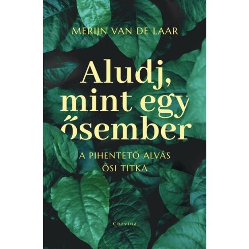 Aludj, mint egy ősember - A pihentető alvás ősi titka -  Merijn van de Laar (kötött áras) 