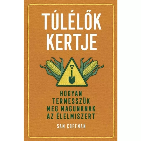 Túlélők kertje - Hogyan termesszük meg magunknak az élelmiszert - Sam Coffman (kötött áras) 