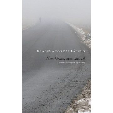 Nem kérdez, nem válaszol - Krasznahorkai László 
