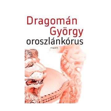 Dragomán György-Oroszlánkórus 