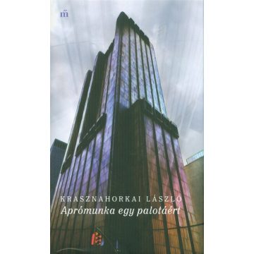 Aprómunka egy palotáért - Krasznahorkai László 