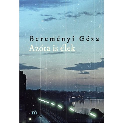 Bereményi Géza - Azóta is élek - Összegyűjtött novellák