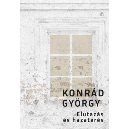 Elutazás és hazatérés - Konrád György