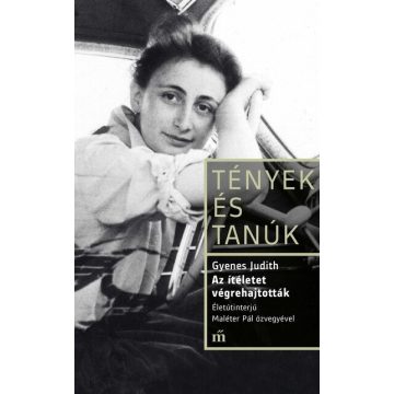   Az ítéletet végrehajtották. Életinterjú Maléter Pál özvegyével -  Gyenes Judith