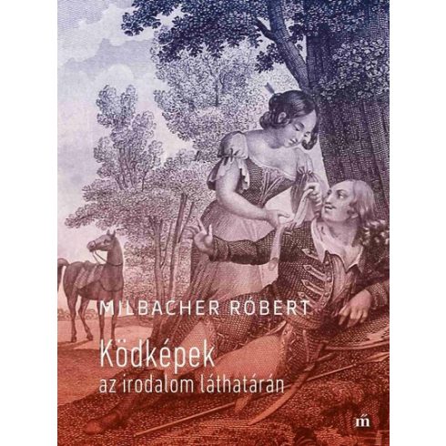 Ködképek az irodalom láthatárán - Milbacher Róbert (kötött áras)