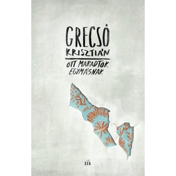   Ott maradtok egymásnak - Grecsó Krisztián (kötött áras) 