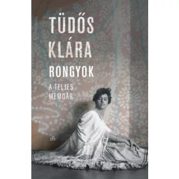   Rongyok - A teljes memoár - Tüdős Klára (kötött áras) 