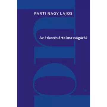   Az étkezés ártalmasságáról - Parti Nagy Lajos (kötött áras)