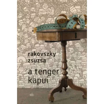 A tenger kapui -  Rakovszky Zsuzsa (kötött áras)