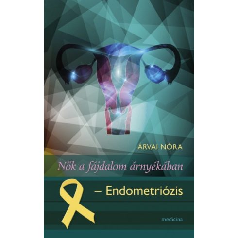 Árvai Nóra - Nők a fájdalom árnyékában - Endometriózis 