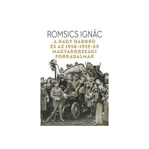 Romsics Ignác-A Nagy Háború és az 1918-19-es magyarországi forradalmak 
