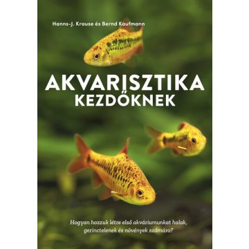 Akvarisztika kezdőknek - Bernd Kaufmann, Hanns-J. Krause