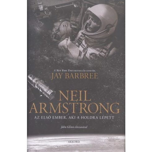 Jay Barbree - Neil Armstrong /Az első ember, aki a holdra lépett 