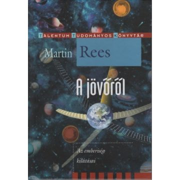 Martin Rees - A jövőről - Az emberiség kilátásai 