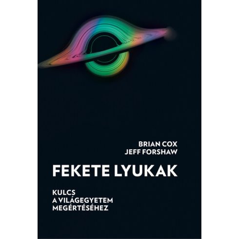 Fekete lyukak - Kulcs a világegyetem megértéséhez -  Brian Cox, Jeff Forshaw (kötött áras) 