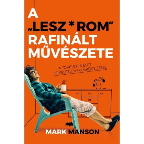 Mark Manson - A "Lesz*rom" rafinált művészete
