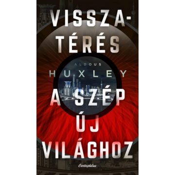 Aldous Huxley - Visszatérés a szép új világhoz 