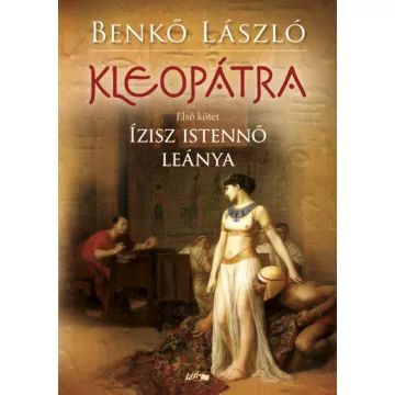 Benkő László - Kleopátra I. - Ízisz istennő leánya