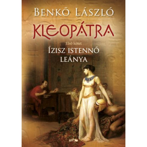 Benkő László - Kleopátra I. - Ízisz istennő leánya