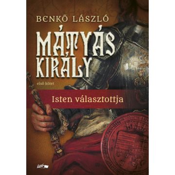 Benkő László - Mátyás király I. - Isten választottja 