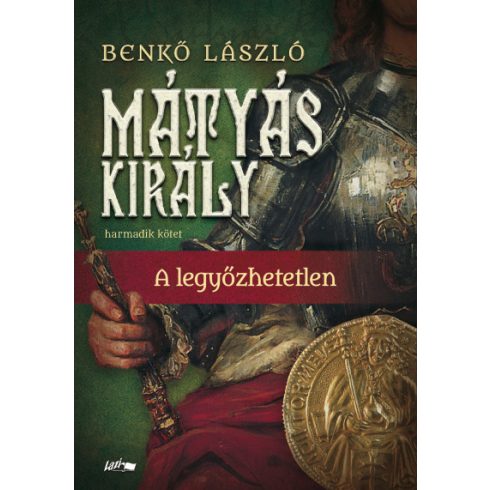 Benkő László - Mátyás király III. - A legyőzhetetlen 