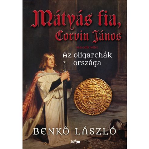 Benkő László - Mátyás fia, Corvin János II. - Az oligarchák országa 