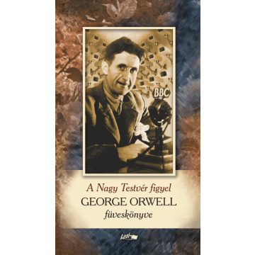   Orwell George - A Nagy Testvér figyel - George Orwell füveskönyve