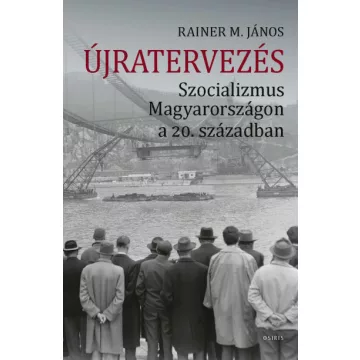   Újratervezés - Szocializmus Magyarországon a 20. században - Rainer M. János