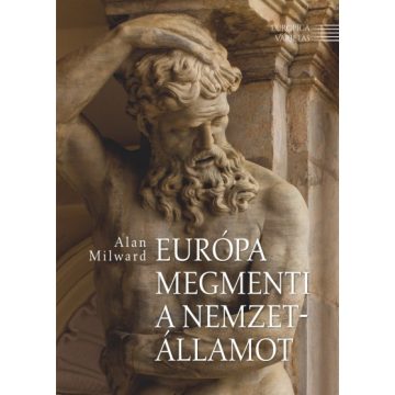 Alan Milward - Európa megmenti a nemzetállamot