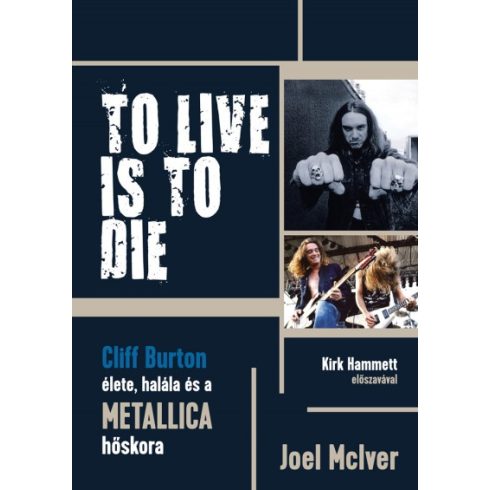 Joel Mciver - To Live Is To Die - Cliff Burton élete, halála és a Metallica hőskora