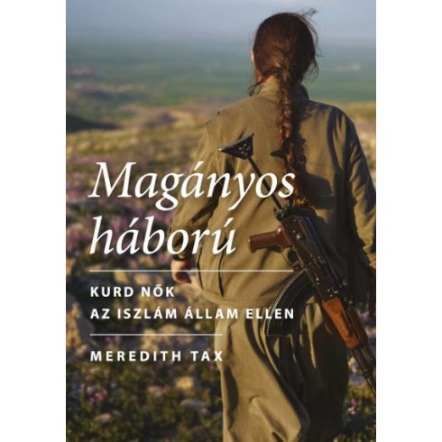 Meredith Tax - Magányos háború - Kurd nők az Iszlám Állam ellen