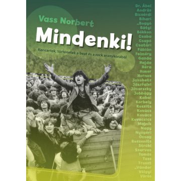   Vass Norbert - Mindenki! - Koncertek, történetek a beat és a rock aranykorából