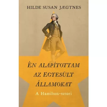    Én alapítottam az Egyesült Államokat - A Hamilton-sztori  - Hilde Susan Jaegtnes