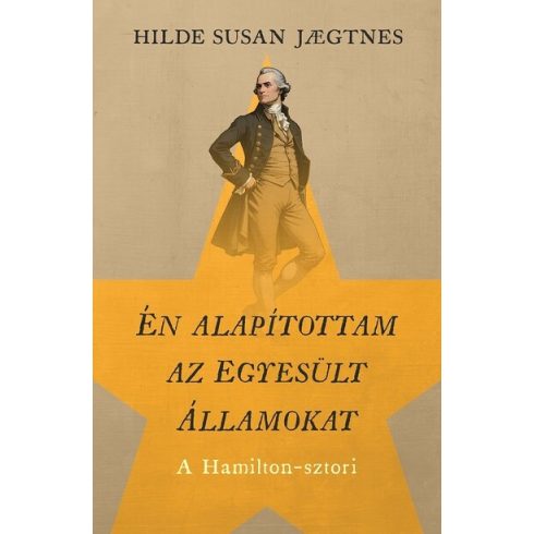  Én alapítottam az Egyesült Államokat - A Hamilton-sztori  - Hilde Susan Jaegtnes