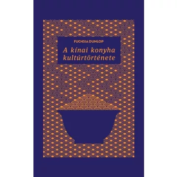   A kínai konyha kultúrtörténete - Fuchsia Dunlop (kötött áras) 