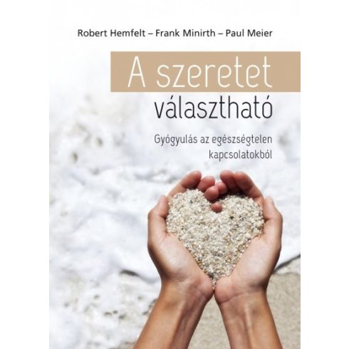 Robert Hemfelt - Paul Meier - Frank Minirth - A szeretet választható