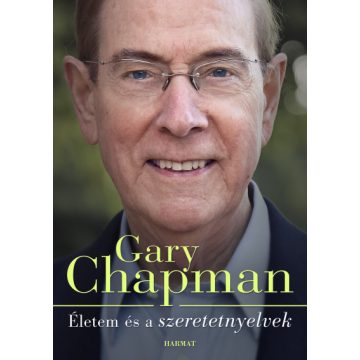   Gary Chapman - Életem és a szeretetnyelvek - Hogyan lettem azzá, aki vagyok