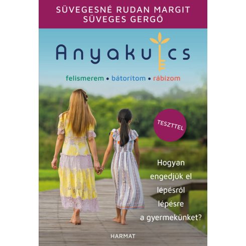 Anyakulcs - Hogyan engedjük el lépésről lépésre a gyermekünket?-  Süveges Gergő,,Süvegesné Rudan Margit