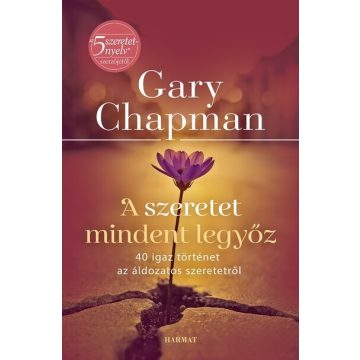   A szeretet mindent legyőz - 40 igaz történet az áldozatos szeretetről - Gary Chapman (kötött áras) 