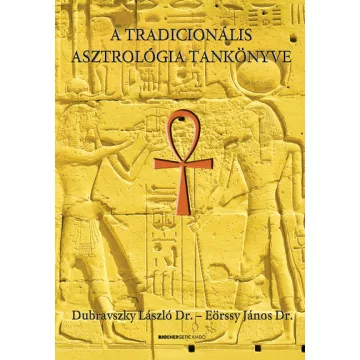   A tradicionális asztrológia tankönyve - Dr. Dubravszky László, Dr. Eörssy János