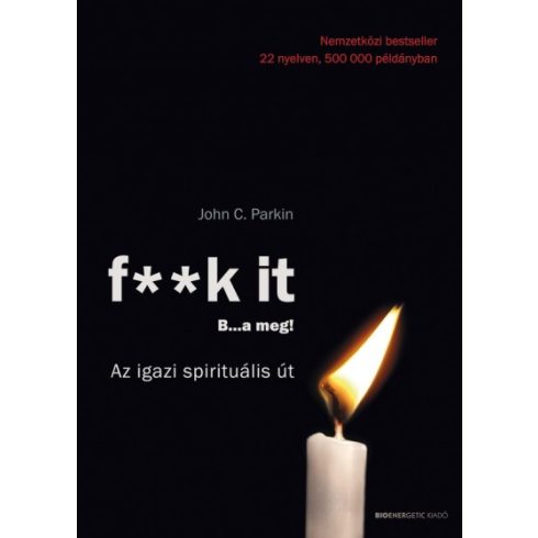 John C. Parkin - F**k it - B...a meg! - Az igazi spirituális út