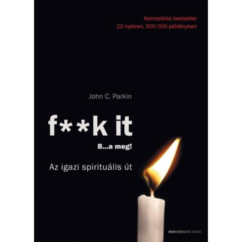 John C. Parkin - F**k it - B...a meg! - Az igazi spirituális út