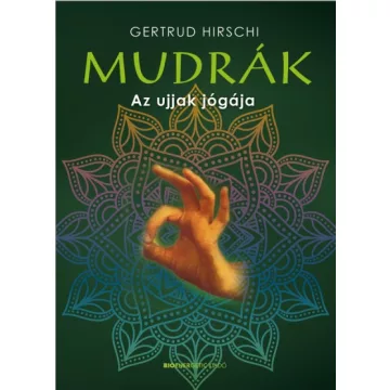 Gertrud Hirschi - Mudrák - Az ujjak jógája 