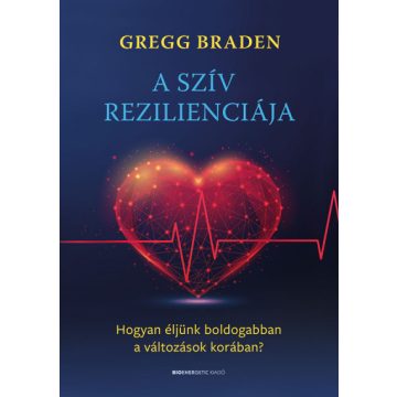   Gregg Braden - A szív rezilienciája - Hogyan éljünk boldogabban a változások korában?