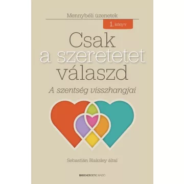   Sebastián Blaksley - Csak a szeretetet válaszd - A szentség visszhangjai