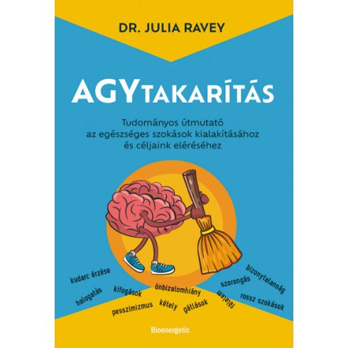Agytakarítás - Tudományos útmutató az egészséges szokások kialakításához és céljaink eléréséhez -Dr. Julia Ravey